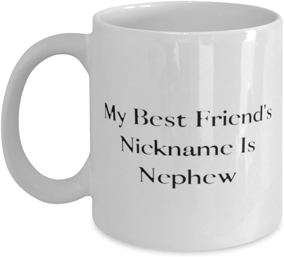Nephew s For Uncle, My Best Friend's Nickname Is Nephew, Funny Nephew 11oz 15oz Mug, Cup From